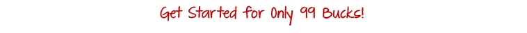 Get Started for Only 99 Bucks! 